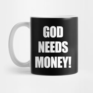 GOD NEEDS MONEY! Mug